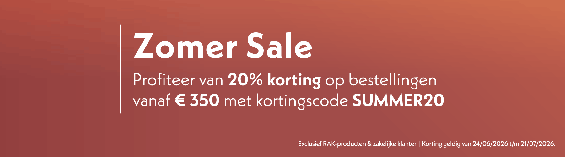 Zomer Sale | 20% korting op bestellingen vanaf € 350 met kortingscode SUMMER20