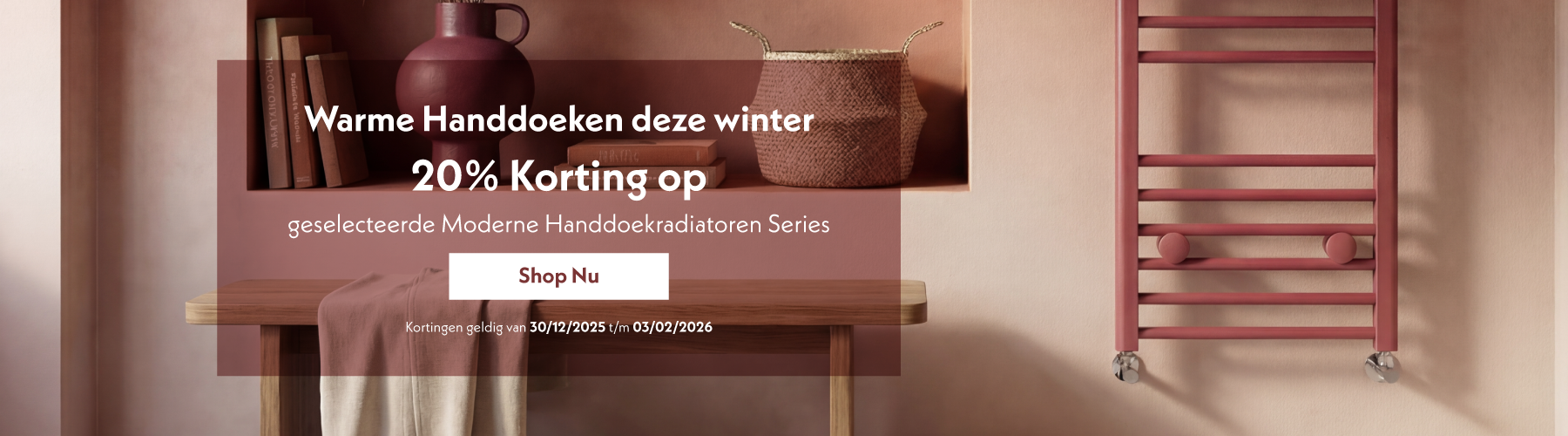 Warme Handdoeken deze winter  20% Korting op geselecteerde Moderne Handdoekradiatoren Series  Shop Nu  Kortingen geldig van 30/12/2025 t/m 03/02/2026